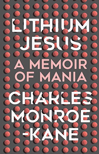 Lithium Jesus: A Memoir of Mania by [Monroe-Kane, Charles]